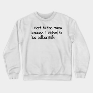 I Went To The Woods Because I Wished To Live Deliberately Crewneck Sweatshirt